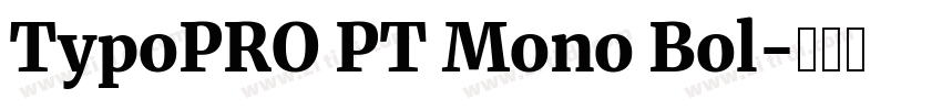 TypoPRO PT Mono Bol字体转换 TypoPRO PT Mono Bol字体转换